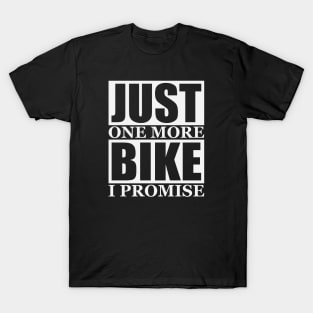 Just One More Bike I Promise T-Shirt